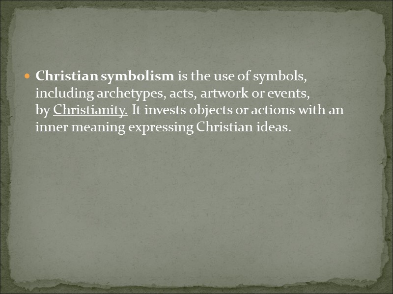 Christian symbolism is the use of symbols, including archetypes, acts, artwork or events, by